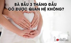 Bà bầu 3 tháng đầu có được quan hệ không?