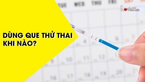 Dùng que thử thai khi nào