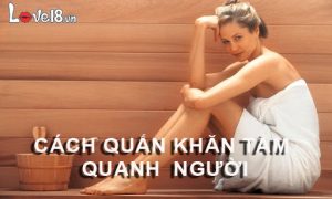 Cách quấn khăn tắm quanh người