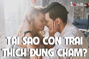 Tại sao con trai thích đụng chạm?