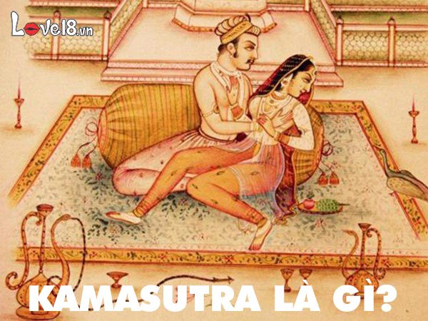 Kamasutra và các tư thế Kamasutra làm mới chuyện phòng the 1 Kamasutra là gì?