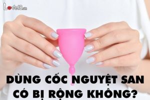 Dùng cốc nguyệt san có bị rộng không?