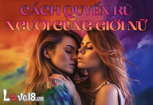 Cách quyến rũ người cùng giới nữ thế nào để có được nàng? 1 Cách quyến rũ người cùng giới nữ