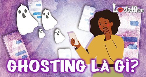 Ghosting là gì? Cách nhận biết và xử lý nó như thế nào? 1 Ghosting là gì?