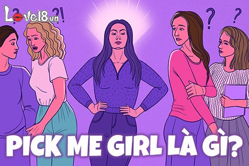 Pick me girl là gì? Cách nhận biết Pick me girl chính hiệu 1 pick me girl là gì?