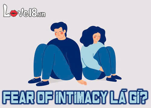 Fear of intimacy là gì? Giải pháp vượt qua nỗi sợ thân mật 1 fear of intimacy là gì