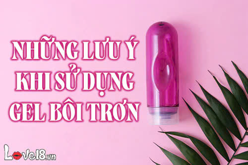 Những lưu ý khi sử dụng gel bôi trơn mà người dùng nên biết 1 Những lưu ý khi sử dụng gel bôi trơn