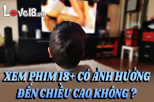 Trẻ em xem phim 18+ có ảnh hưởng đến chiều cao không? 1 xem phim 18+ có ảnh hưởng đến chiều cao không xem phim 18+ có ảnh hưởng đến chiều cao không khi lớn