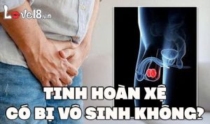 Tinh hoàn xệ có bị vô sinh không