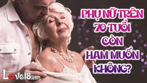 Phụ nữ trên 70 tuổi còn ham muốn không