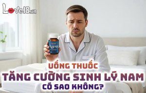 Uống thuốc tăng cường sinh lý nam có sao không