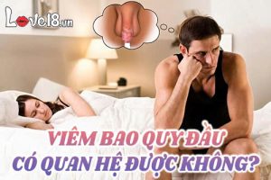 Viêm bao quy đầu có quan hệ được không