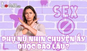 Phụ nữ nhịn chuyện ấy được bao lâu?