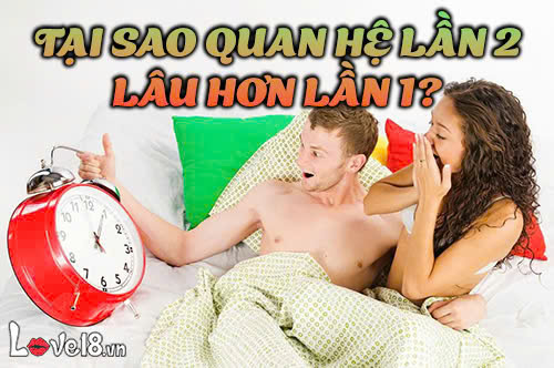 Tại sao quan hệ lần 2 lâu hơn lần 1?
