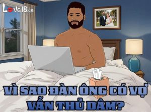 Vì sao đàn ông có vợ vẫn thủ dâm