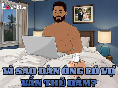 Vì sao đàn ông có vợ vẫn thủ dâm