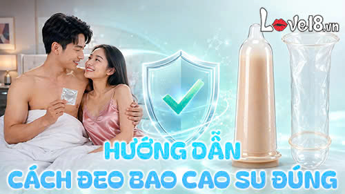 Hướng dẫn cách đeo bao cao su đúng