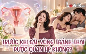 trước khi đặt vòng tránh thai được quan hệ không
