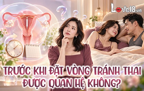 trước khi đặt vòng tránh thai được quan hệ không